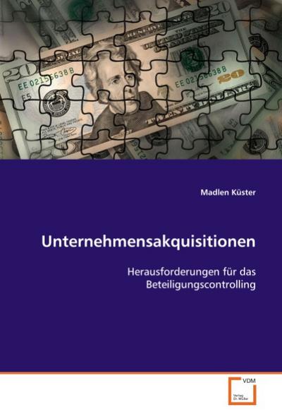 Unternehmensakquisitionen : Herausforderungen für das Beteiligungscontrolling - Madlen Küster