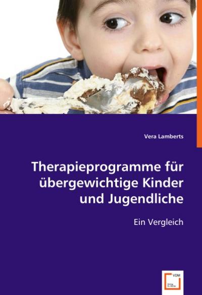 Therapieprogramme für übergewichtige Kinder und Jugendliche : Ein Vergleich - Vera Lamberts