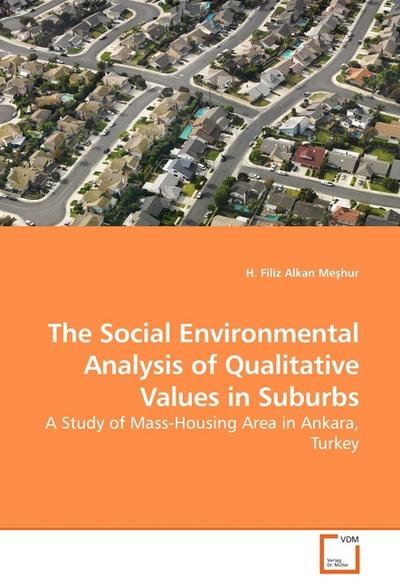 The Social Environmental Analysis of Qualitative Values in Suburbs : A Study of Mass-Housing Area in Ankara, Turkey - H. Filiz Alkan Me hur