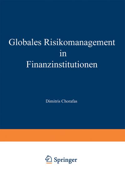 Globales Risikomanagement in Finanzinstitutionen : Technologische Herausforderungen und Intelligente Technik - Dimitris Chorafas