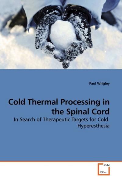 Cold Thermal Processing in the Spinal Cord : In Search of Therapeutic Targets for Cold Hyperesthesia - Paul Wrigley