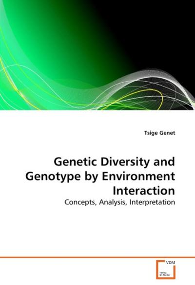 Genetic Diversity and Genotype by Environment Interaction : Concepts, Analysis, Interpretation - Tsige Genet