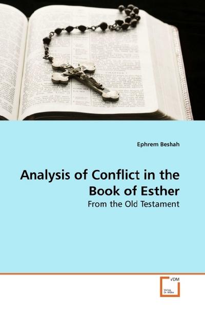 Analysis of Conflict in the Book of Esther : From the Old Testament - Ephrem Beshah