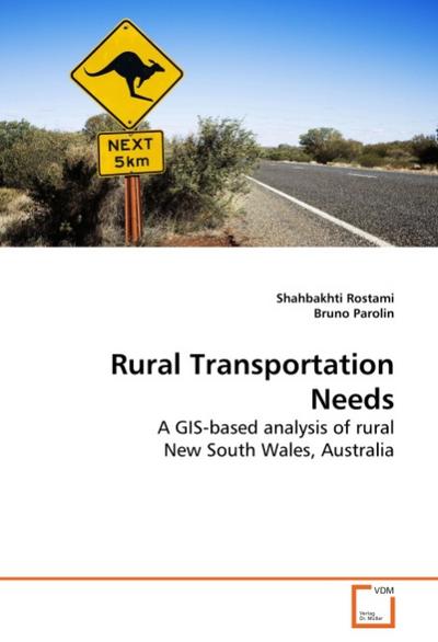 Rural Transportation Needs : A GIS-based analysis of rural New South Wales, Australia - Shahbakhti Rostami