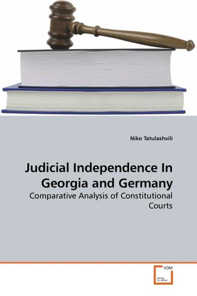 Judicial Independence In Georgia and Germany : Comparative Analysis of Constitutional Courts - Niko Tatulashvili