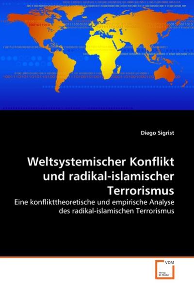 Weltsystemischer Konflikt und radikal-islamischer Terrorismus : Eine konflikttheoretische und empirische Analyse des radikal-islamischen Terrorismus - Diego Sigrist