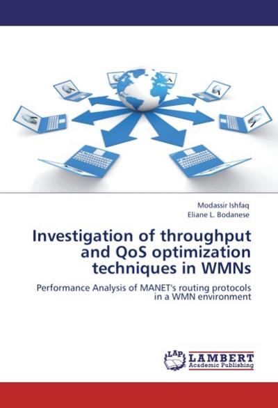 Investigation of throughput and QoS optimization techniques in WMNs : Performance Analysis of MANET's routing protocols in a WMN environment - Modassir Ishfaq