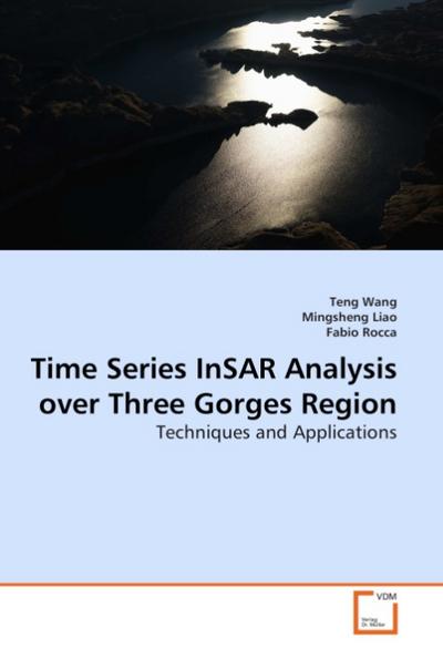 Time Series InSAR Analysis over Three Gorges Region : Techniques and Applications - Teng Wang