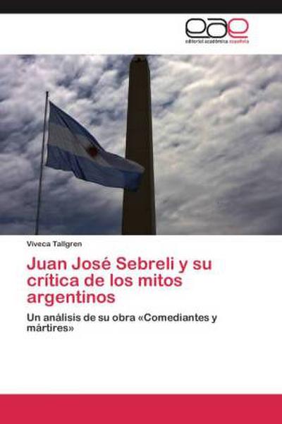 Juan José Sebreli y su crítica de los mitos argentinos : Un análisis de su obra «Comediantes y mártires» - Viveca Tallgren