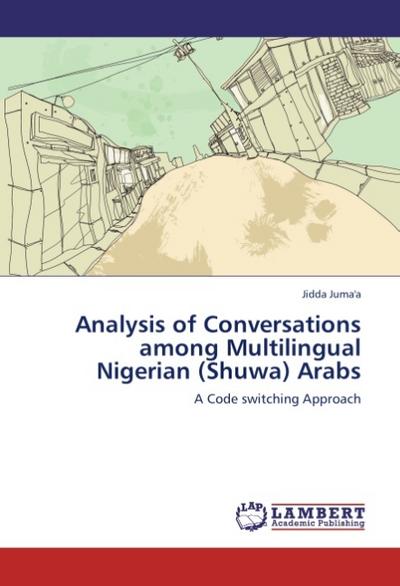 Analysis of Conversations among Multilingual Nigerian (Shuwa) Arabs : A Code switching Approach - Jidda Juma'a