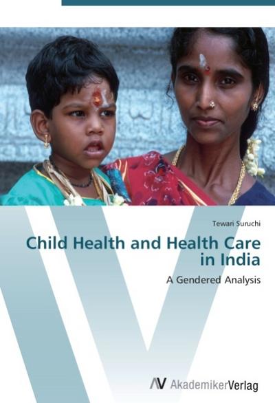 Child Health and Health Care in India : A Gendered Analysis - Tewari Suruchi