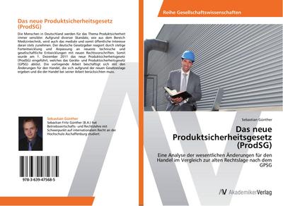 Das neue Produktsicherheitsgesetz (ProdSG) : Eine Analyse der wesentlichen Änderungen für den Handel im Vergleich zur alten Rechtslage nach dem GPSG - Sebastian Günther