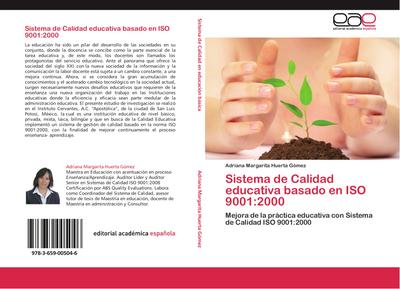 Sistema de Calidad educativa basado en ISO 9001:2000 : Mejora de la práctica educativa con Sistema de Calidad ISO 9001:2000 - Adriana Margarita Huerta Gómez