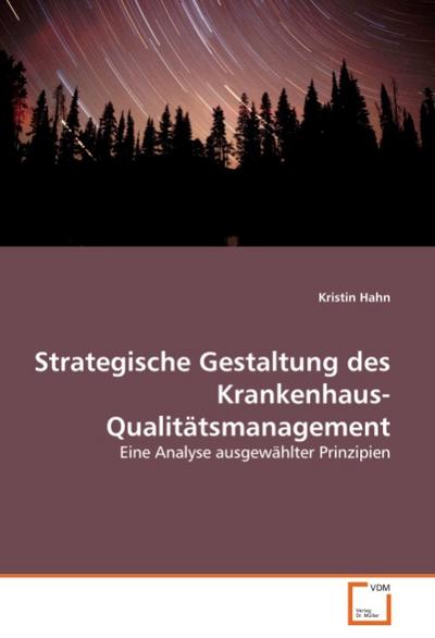 Strategische Gestaltung des Krankenhaus-Qualitätsmanagement : Eine Analyse ausgewählter Prinzipien - Kristin Hahn