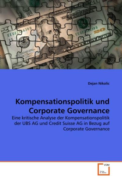 Kompensationspolitik und Corporate Governance : Eine kritische Analyse der Kompensationspolitik der UBS AG und Credit Suisse AG in Bezug auf Corporate Governance - Dejan Nikolic