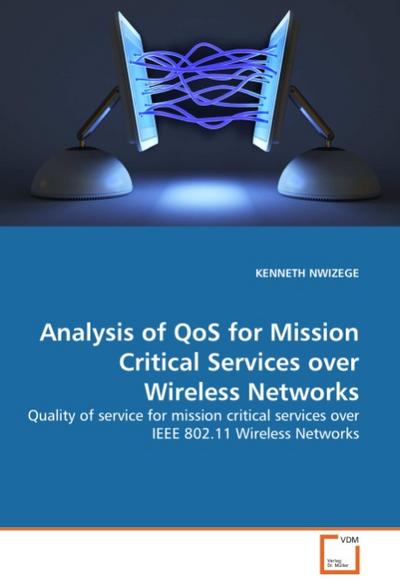 Analysis of QoS for Mission Critical Services over Wireless Networks : Quality of service for mission critical services over IEEE 802.11 Wireless Networks - Kenneth Nwizege