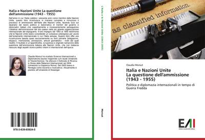 Italia e Nazioni Unite La questione dell'ammissione (1943 - 1955) : Politica e diplomazia internazionali in tempo di Guerra Fredda - Claudia Morsut