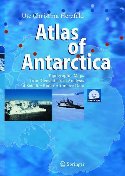 Atlas of Antarctica : Topographic Maps from Geostatistical Analysis of Satellite Radar Altimeter Data - Ute Christina Herzfeld