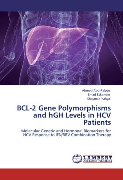 BCL-2 Gene Polymorphisms and hGH Levels in HCV Patients : Molecular Genetic and Hormonal Biomarkers for HCV Response to IFN/RBV Combination Therapy - Ahmed Abd-Rabou