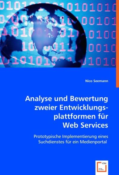 Analyse und Bewertung zweier Entwicklungsplattformen für Web Services : Prototypische Implementierung eines Suchdienstes für ein Medienportal - Nico Seemann
