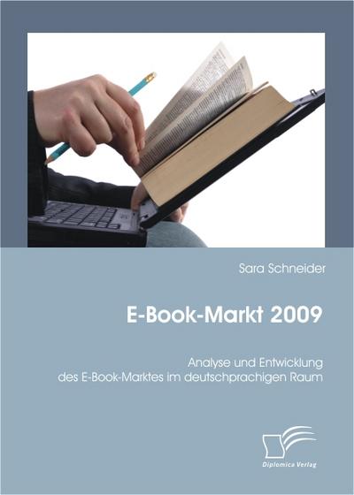 E-Book-Markt 2009: Analyse und Entwicklung des E-Book-Marktes im deutschprachigen Raum - Sara Schneider