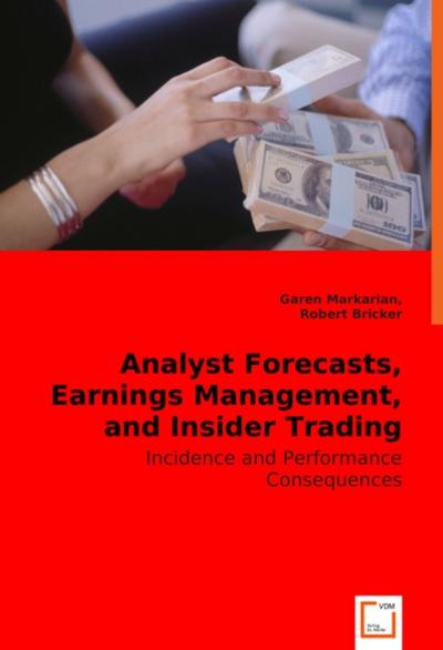 Analyst Forecasts, Earnings Management, and Insider Trading Patterns : Incidence and Performance Consequences - Garen Markarian