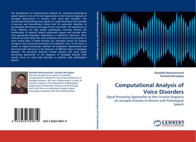 Computational Analysis of Voice Disorders : Signal Processing Approaches to Non-invasive Diagnosis of Laryngeal Diseases in Patients with Pathological Speech - Roozbeh Behroozmand