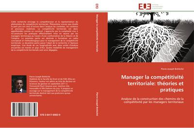 Manager la compétitivité territoriale: théories et pratiques : Analyse de la construction des chemins de la compétitivité par les managers territoriaux - Pierre-Joseph Brétéché