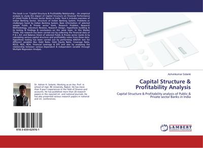 Capital Structure & Profitability Analysis : Capital Structure & Profitability analysis of Public & Private sector Banks in India - Ashvinkumar Solanki