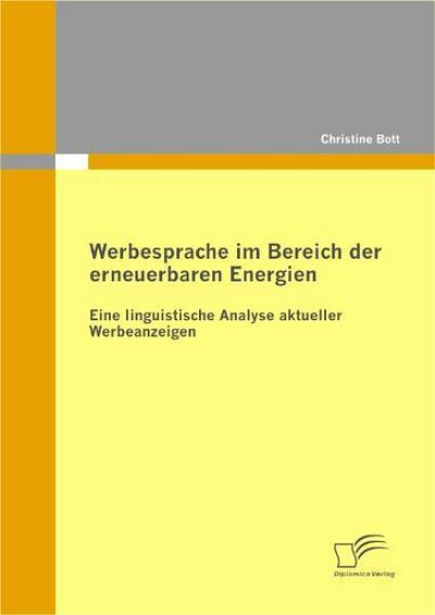 Werbesprache im Bereich der erneuerbaren Energien: Eine linguistische Analyse aktueller Werbeanzeigen - Christine Bott