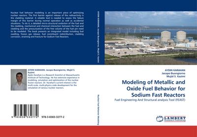 Modeling of Metallic and Oxide Fuel Behavior for Sodium Fast Reactors : Fuel Engineering And Structural analysis Tool (FEAST) - Aydin Karahan