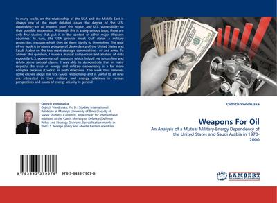 Weapons For Oil : An Analysis of a Mutual Military-Energy Dependency of the United States and Saudi Arabia in 1970- 2000 - Oldrich Vondruska