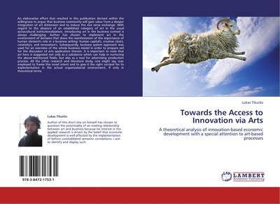 Towards the Access to Innovation via Arts : A theoretical analysis of innovation-based economic development with a special attention to art-based processes - Lukas Tikui¿is