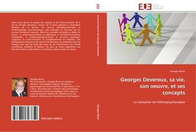 Georges Devereux, sa vie, son oeuvre, et ses concepts : La naissance de l'ethnopsychanalyse - Georges Bloch
