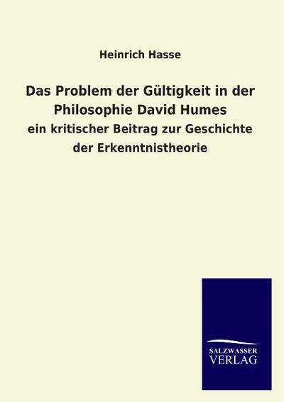 Das Problem der Gültigkeit in der Philosophie David Humes : ein kritischer Beitrag zur Geschichte der Erkenntnistheorie - Heinrich Hasse