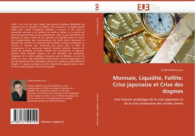 Monnaie, Liquidité, Faillite: Crise japonaise et Crise des dogmes : Une histoire analytique de la crise japonaise et de la crise américaine des années trente - Cyrille Andrieu-Lacu