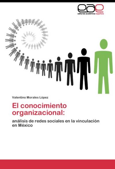 El conocimiento organizacional: : análisis de redes sociales en la vinculación en México - Valentino Morales López