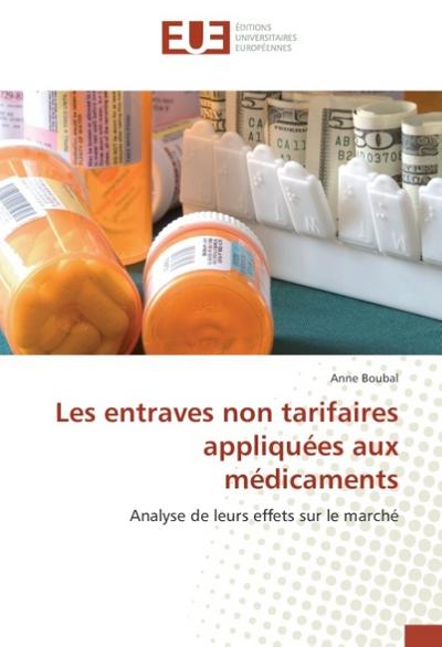 Les entraves non tarifaires appliquées aux médicaments : Analyse de leurs effets sur le marché - Anne Boubal