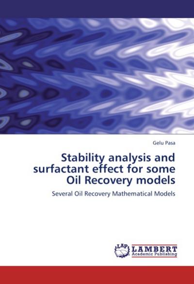 Stability analysis and surfactant effect for some Oil Recovery models : Several Oil Recovery Mathematical Models - Gelu Pasa