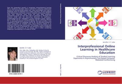 Interprofessional Online Learning in Healthcare Education : Critical Discourse Analysis of Student Learning Experience in Asynchronous Text-based Computer Mediated Conferencing - Jennifer. C. F. Loke