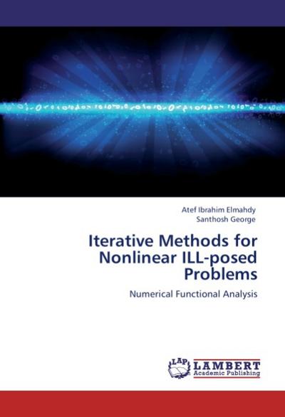 Iterative Methods for Nonlinear ILL-posed Problems : Numerical Functional Analysis - Atef Ibrahim Elmahdy