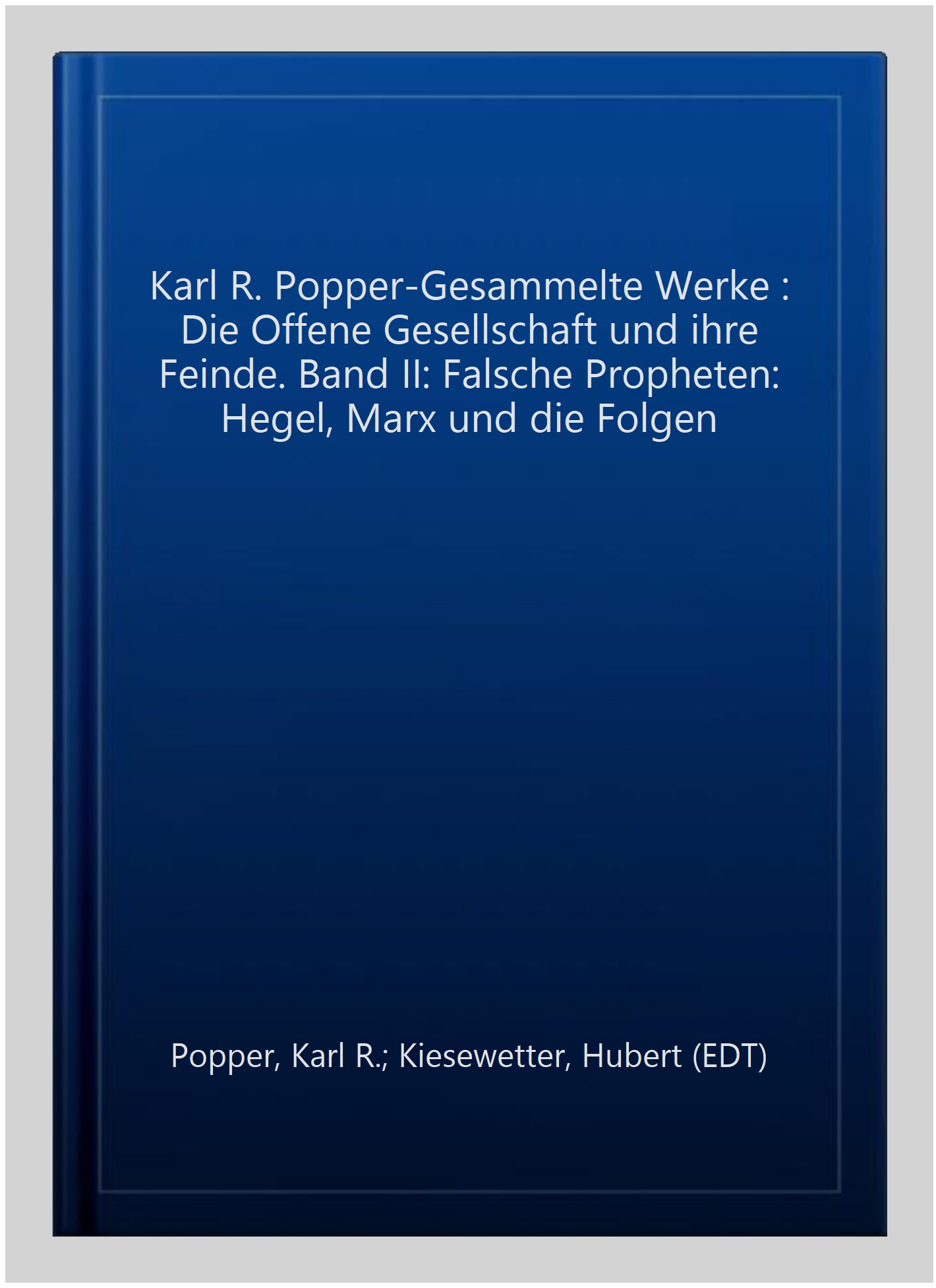Karl R. Popper-Gesammelte Werke : Die Offene Gesellschaft und ihre Feinde. Band II: Falsche Propheten: Hegel, Marx und die Folgen -Language: german - Popper, Karl R.; Kiesewetter, Hubert (EDT)