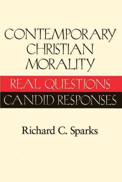 Contemporary Christian Morality : Real Questions, Candid Responses - Sparks, Richard C.