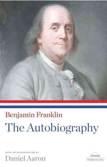 Benjamin Franklin : The Autobiography - Franklin, Benjamin; Lemay, J. A. Leo (con); Aaron, Daniel (int)