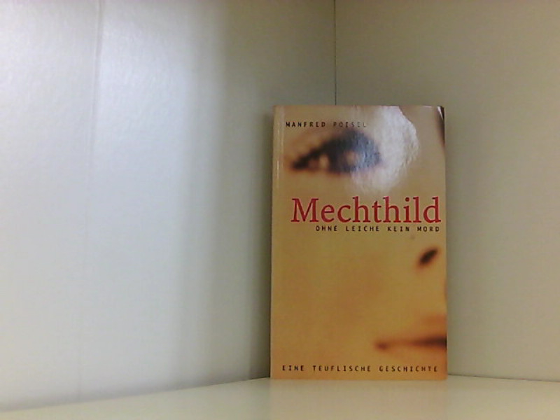 Mechthild. Ohne Leiche kein Mord. Eine teuflische Geschichte. Eine teuflische Geschichte - Poisel, Manfred