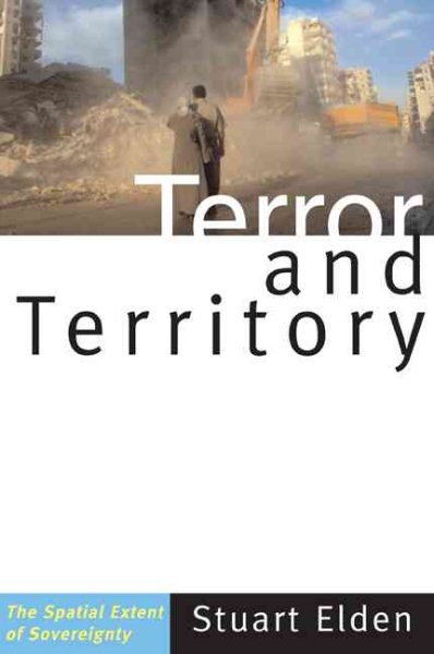 Terror and Territory : The Spatial Extent of Sovereignty - Elden, Stuart