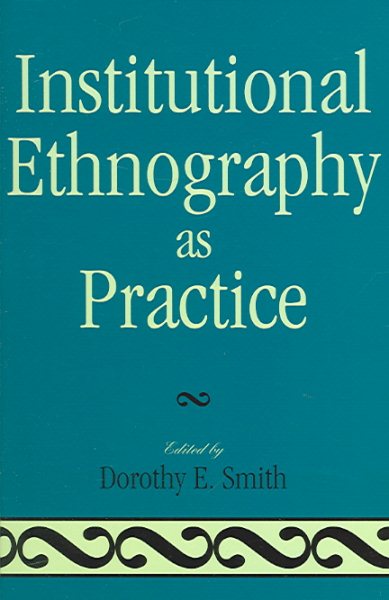 Institutional Ethnography As Practice - Smith, Dorothy E. (EDT)