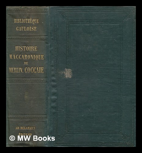 Histoire maccaronique de Merlin Coccaie [pseud.] : prototype de Rabelais ou est traicté les ruses de Cingar, les tours de Boccal, les adventures de Léonard, les forces de Fracasse, les enchantemens de Gelfore et Pandrague et les rencontres heureuses de Balde / Girolamo Folengo ; avec des notes et une notice par G. Brunet - Folengo, Girolamo, in religion, Teofilo (1496-1544)