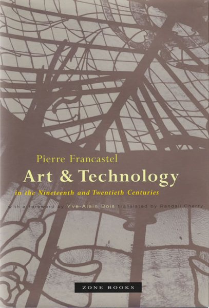 Art and Technique in the Nineteenth and Twentieth Centuries - Francastel, Pierre