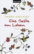 Das Beste am Leben : Roman. Debra Adelaide. Dt. von Theda Krohm-Linke - Adelaide, Debra (Verfasser) und Theda (Übersetzer) Krohm-Linke